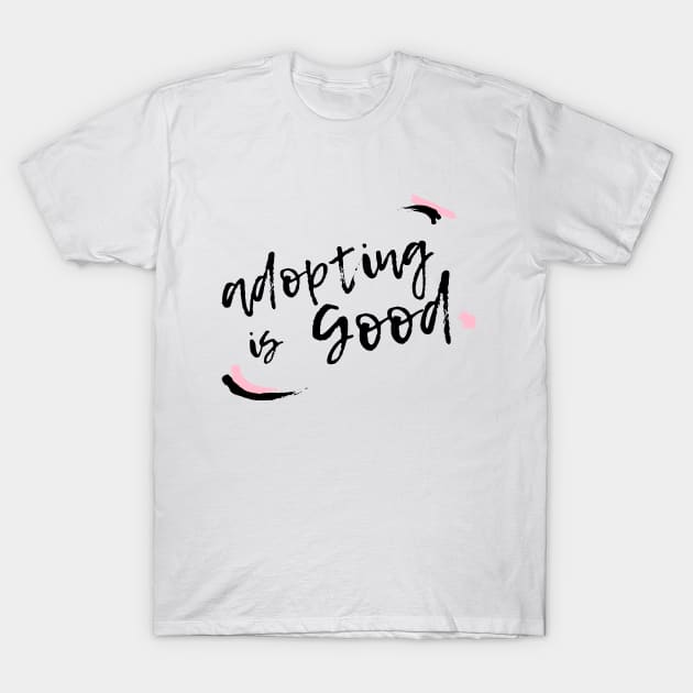 Adopting is good T-Shirt by animal rescuers